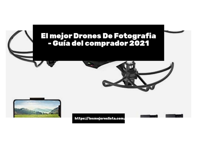 El mejor Drones De Fotografia - Guía del comprador 2021