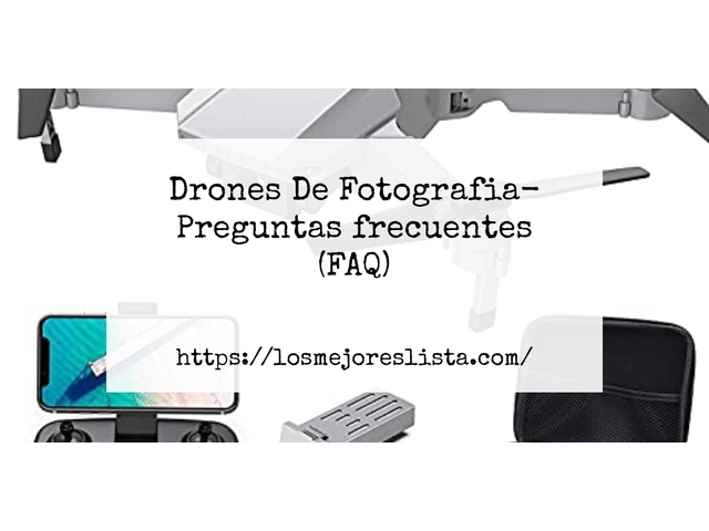 Drones De Fotografia- Preguntas frecuentes (FAQ)