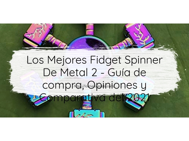 Los 10 Mejores Fidget Spinner De Metal 2 – Opiniones 2021