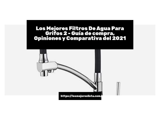 Los 10 Mejores Filtros De Agua Para Grifos 2 – Opiniones 2021