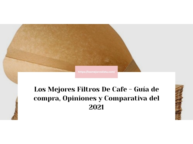 Los 10 Mejores Filtros De Cafe – Opiniones 2021