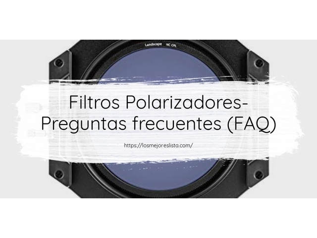 Filtros Polarizadores- Preguntas frecuentes (FAQ)