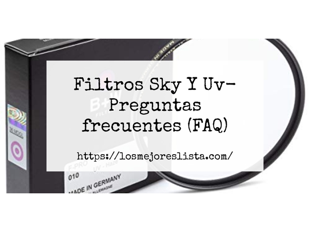 Filtros Sky Y Uv- Preguntas frecuentes (FAQ)