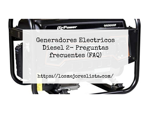 Generadores Electricos Diesel 2- Preguntas frecuentes (FAQ)