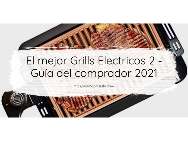 El mejor Grills Electricos 2 - Guía del comprador 2021