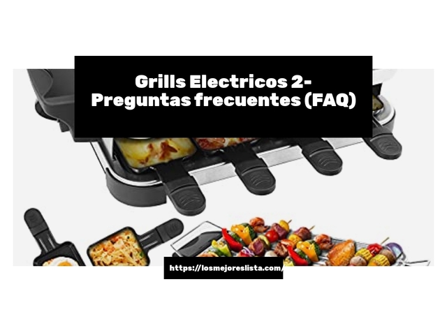 Grills Electricos 2- Preguntas frecuentes (FAQ)