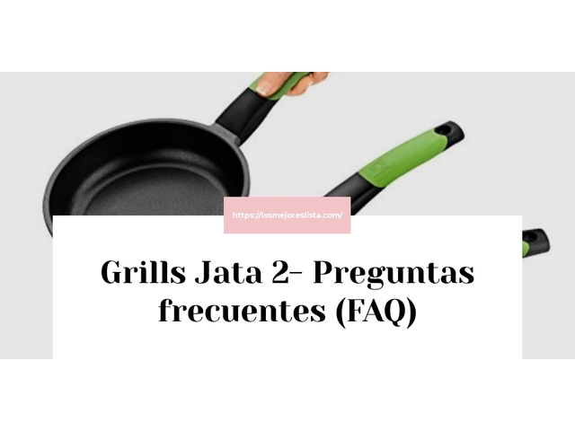 Grills Jata 2- Preguntas frecuentes (FAQ)