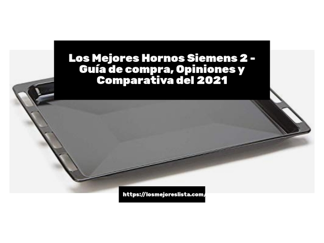 Los 10 Mejores Hornos Siemens 2 – Opiniones 2021