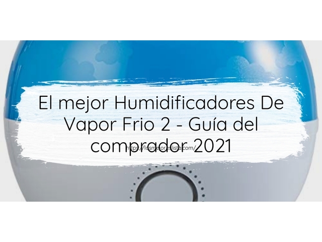 El mejor Humidificadores De Vapor Frio 2 - Guía del comprador 2021