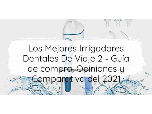 Los 10 Mejores Irrigadores Dentales De Viaje 2 – Opiniones 2021