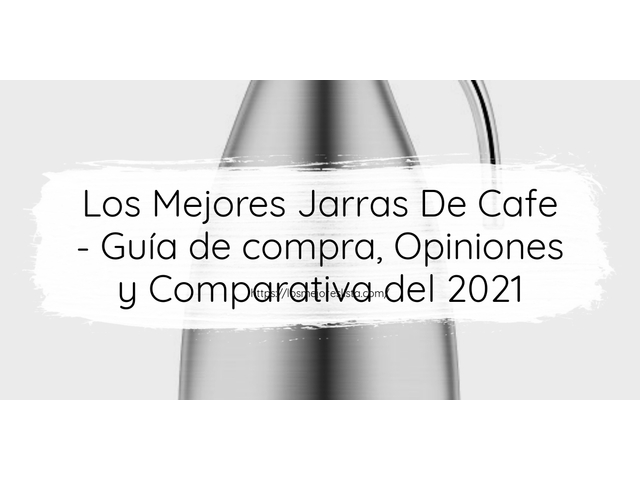 Los 10 Mejores Jarras De Cafe – Opiniones 2021