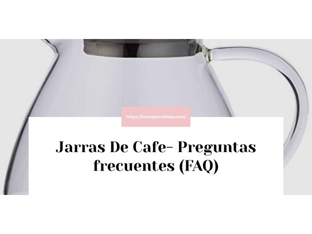 Jarras De Cafe- Preguntas frecuentes (FAQ)