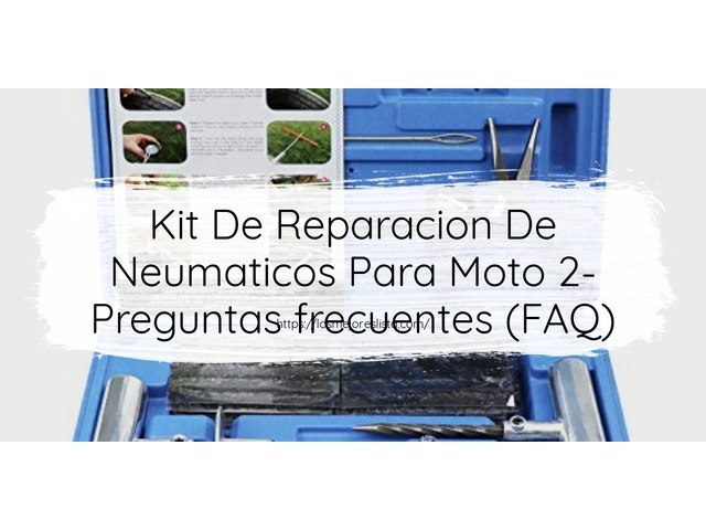 Kit De Reparacion De Neumaticos Para Moto 2- Preguntas frecuentes (FAQ)