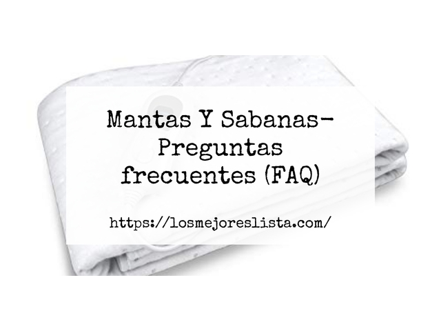 Mantas Y Sabanas- Preguntas frecuentes (FAQ)