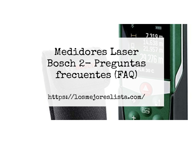 Medidores Laser Bosch 2- Preguntas frecuentes (FAQ)