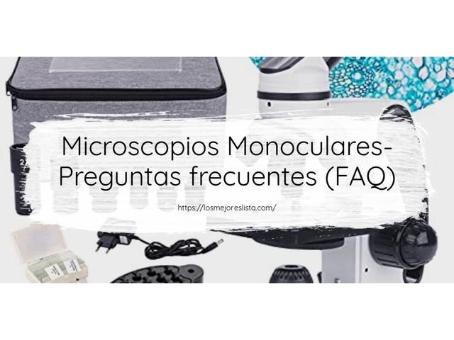 Microscopios Monoculares- Preguntas frecuentes (FAQ)