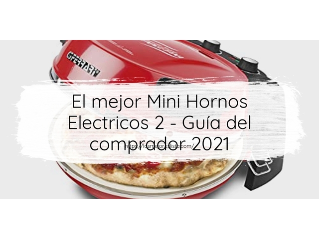El mejor Mini Hornos Electricos 2 - Guía del comprador 2021