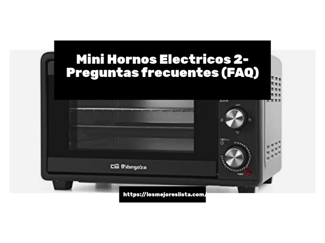 Mini Hornos Electricos 2- Preguntas frecuentes (FAQ)