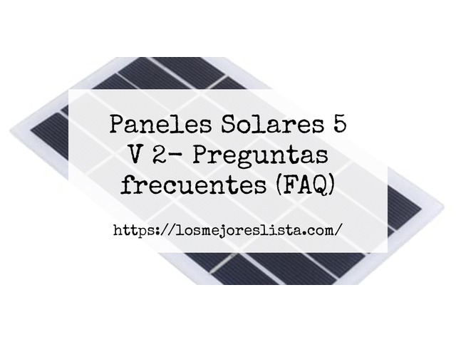 Paneles Solares 5 V 2- Preguntas frecuentes (FAQ)