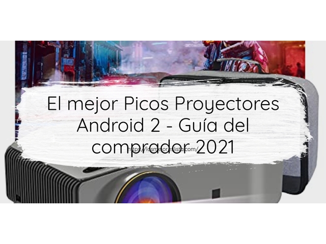 El mejor Picos Proyectores Android 2 - Guía del comprador 2021