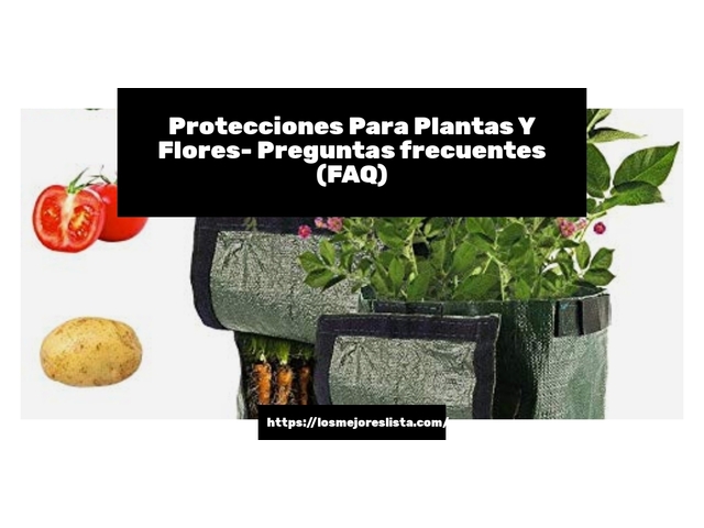 Protecciones Para Plantas Y Flores- Preguntas frecuentes (FAQ)