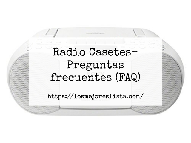 Radio Casetes- Preguntas frecuentes (FAQ)