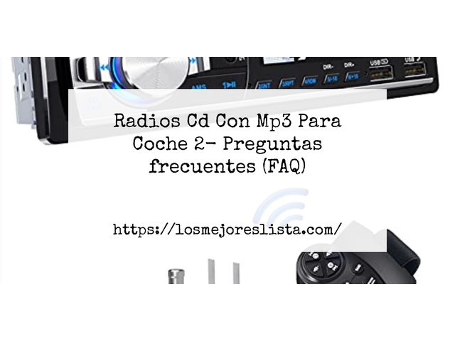 Radios Cd Con Mp3 Para Coche 2- Preguntas frecuentes (FAQ)