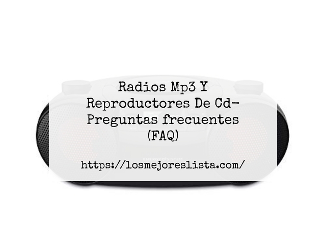 Radios Mp3 Y Reproductores De Cd- Preguntas frecuentes (FAQ)