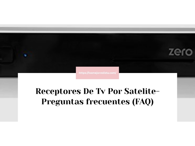 Receptores De Tv Por Satelite- Preguntas frecuentes (FAQ)