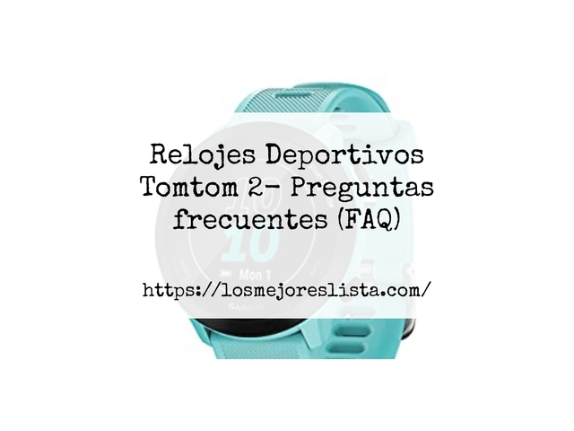 Relojes Deportivos Tomtom 2- Preguntas frecuentes (FAQ)
