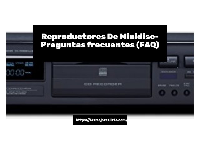 Reproductores De Minidisc- Preguntas frecuentes (FAQ)