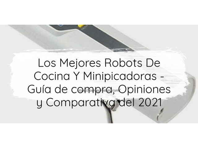 Los 10 Mejores Robots De Cocina Y Minipicadoras – Opiniones 2021