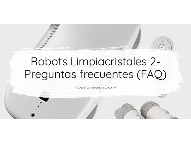 Robots Limpiacristales 2- Preguntas frecuentes (FAQ)