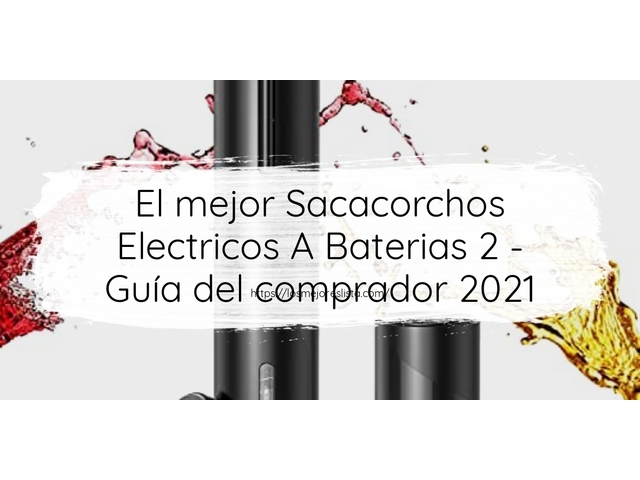 El mejor Sacacorchos Electricos A Baterias 2 - Guía del comprador 2021
