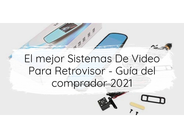 El mejor Sistemas De Video Para Retrovisor - Guía del comprador 2021