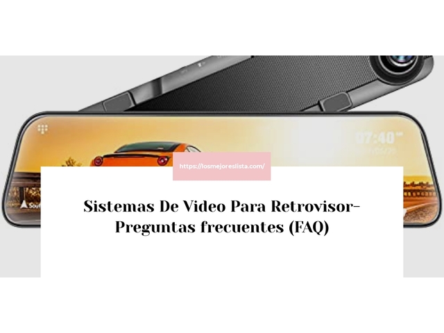 Sistemas De Video Para Retrovisor- Preguntas frecuentes (FAQ)