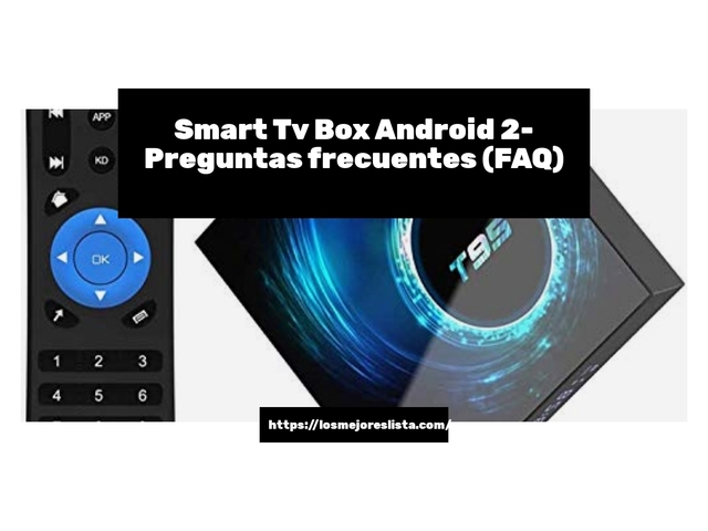 Smart Tv Box Android 2- Preguntas frecuentes (FAQ)