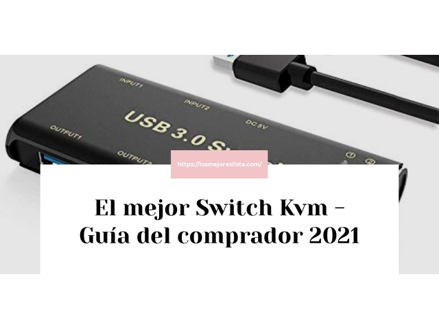 El mejor Switch Kvm - Guía del comprador 2021