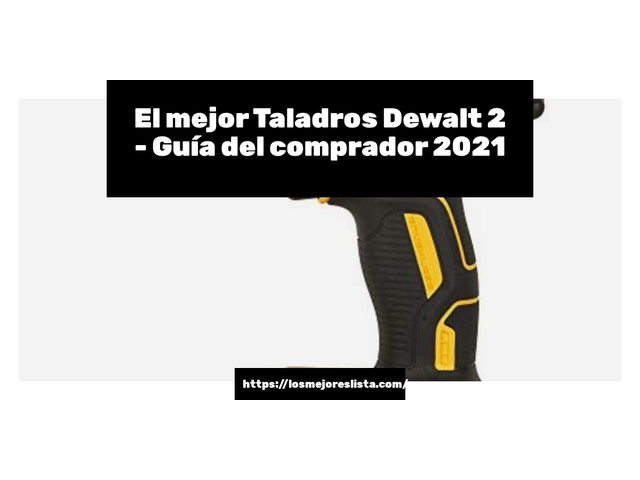 El mejor Taladros Dewalt 2 - Guía del comprador 2021