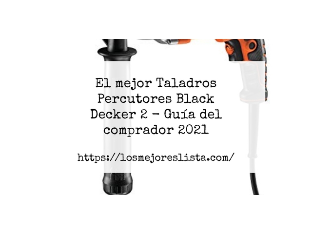 El mejor Taladros Percutores Black Decker 2 - Guía del comprador 2021