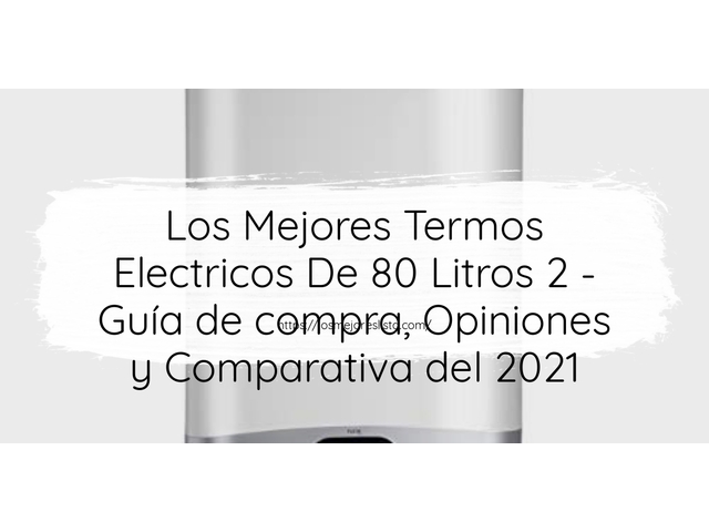 Los Mejores Termos Electricos De 80 Litros 2 - Guía de compra, Opiniones y Comparativa del 2021