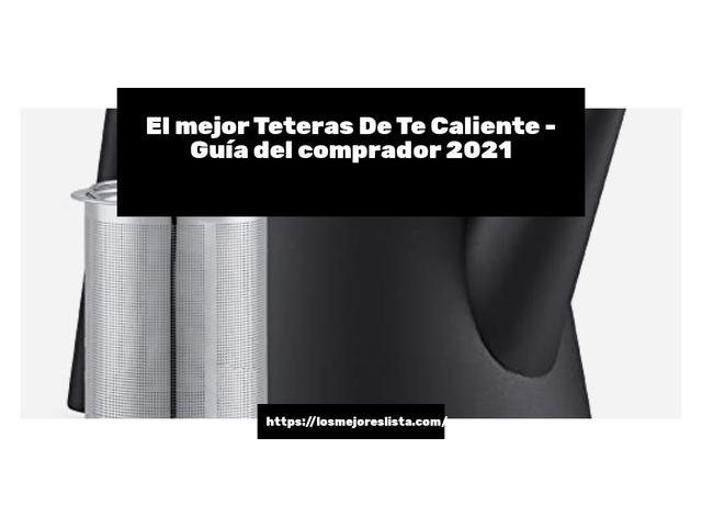El mejor Teteras De Te Caliente - Guía del comprador 2021