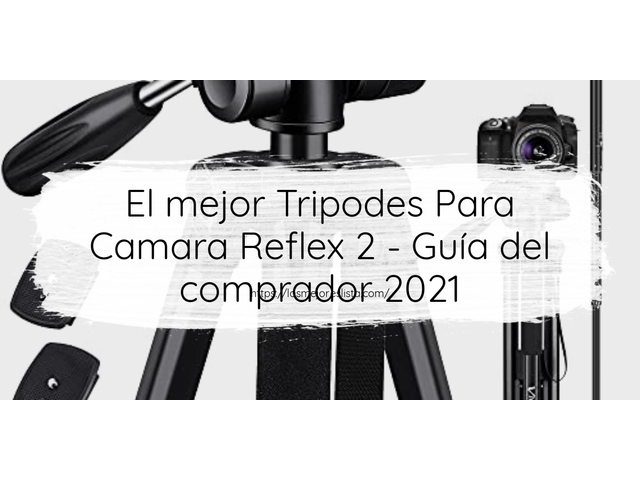 El mejor Tripodes Para Camara Reflex 2 - Guía del comprador 2021