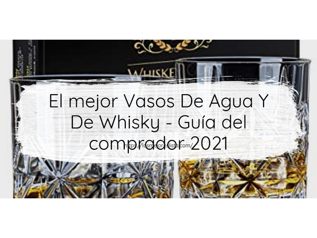 El mejor Vasos De Agua Y De Whisky - Guía del comprador 2021