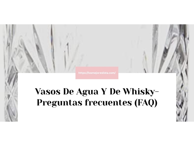 Vasos De Agua Y De Whisky- Preguntas frecuentes (FAQ)
