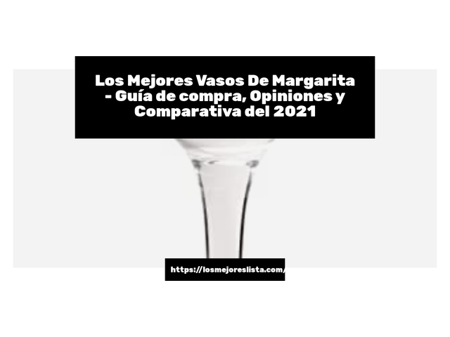Los 10 Mejores Vasos De Margarita – Opiniones 2021