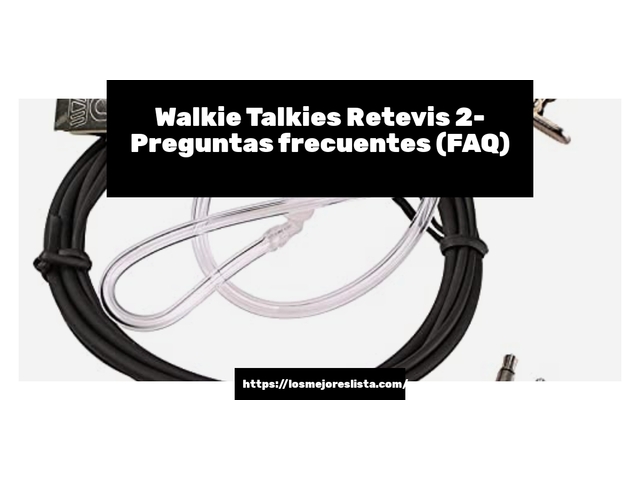 Walkie Talkies Retevis 2- Preguntas frecuentes (FAQ)