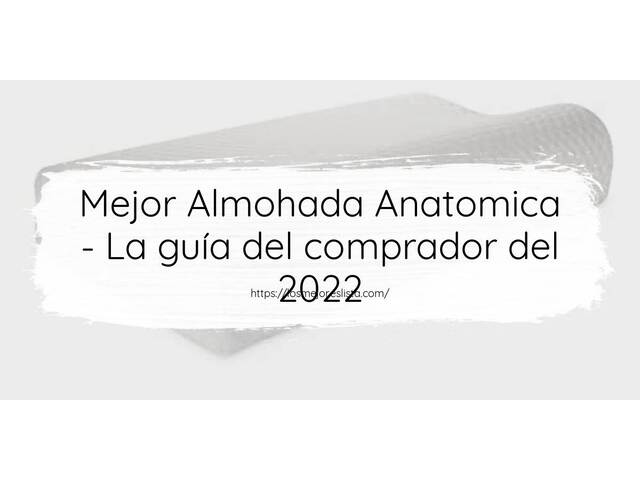El mejor Almohada Anatomica - Guía del comprador 2022