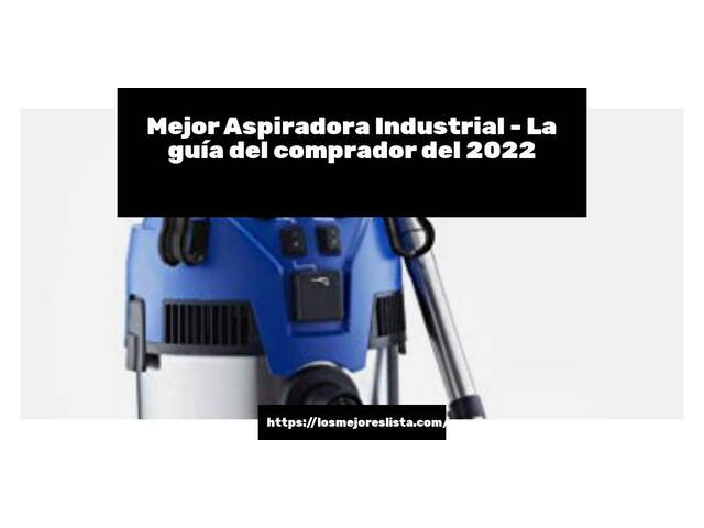 El mejor Aspiradora Industrial - Guía del comprador 2022