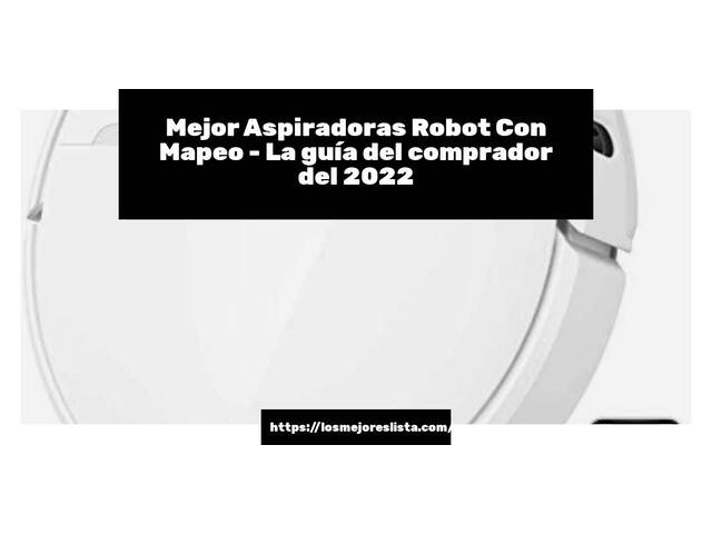 El mejor Aspiradoras Robot Con Mapeo - Guía del comprador 2022